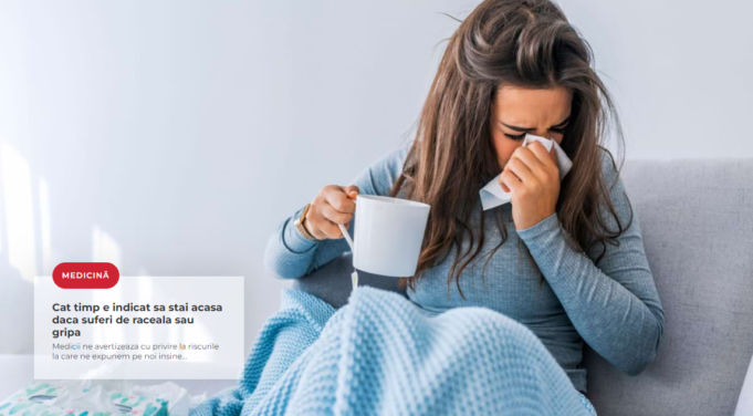 Cât timp e indicat să stai acasă dacă suferi de răceală sau gripă – „doc.ro”