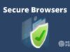 12 Secure Browsers That Protect Your Privacy in 2024