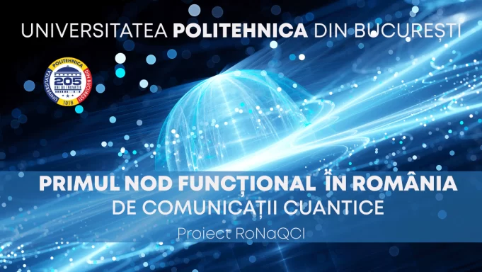 Proiect RoNaQCI – Primul nod funcțional din România de Comunicații Cuantice lansat la Politehnica București upb, RoNaQCI
